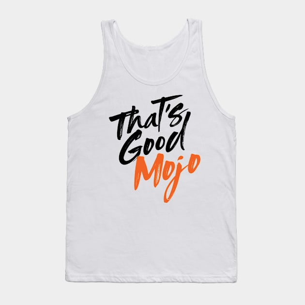 That's Good Mojo Brush Font (Light) Tank Top by MojoHost